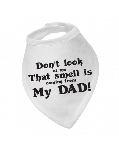 Baby bandana bib Don't Look At Me That Smell Is Coming From My Dad!