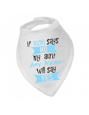 Personalised baby bandana bibs, If Mom Says No, My Aunt Will Say Yes
