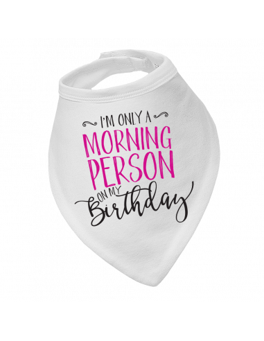 Baby bandana bib I'm Only A Morning Person On My Birthday